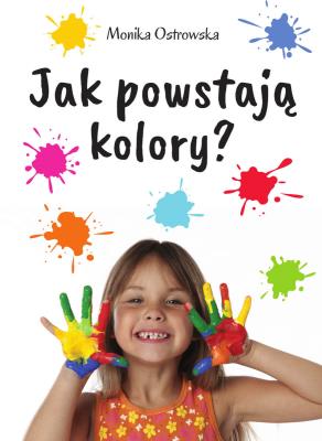 Okładka książki Jak powstają kolory?