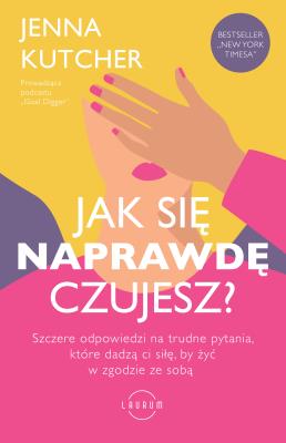 Jak się NAPRAWDĘ czujesz?. Autor: Kutcher Jenna. SmakLiter.pl Okładka książki Jak się NAPRAWDĘ czujesz?