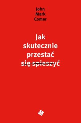 Jak skutecznie przestać się spieszyć. Autor: John Mark Comer. SmakLiter.pl Okładka książki Jak skutecznie przestać się spieszyć