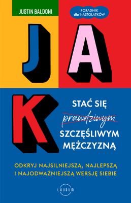 Jak stać się szczęśliwym mężczyzną. Autor: Baldoni Justin. SmakLiter.pl Okładka książki Jak stać się szczęśliwym mężczyzną