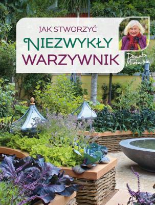 Jak stworzyć niezwykły warzywnik. Autor: Danuta Młoźniak. SmakLiter.pl Okładka książki Jak stworzyć niezwykły warzywnik