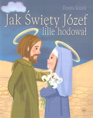 Jak Święty Józef lilie hodował. Autor: Kozioł Dorota. SmakLiter.pl Okładka książki Jak Święty Józef lilie hodował