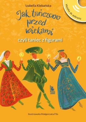 Jak tańczono przed wiekami, czyli taniec z figurami. Autor: Izabella Klebańska. SmakLiter.pl Okładka książki Jak tańczono przed wiekami, czyli taniec z figurami