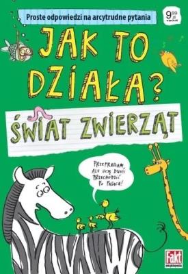 Jak to działa? Świat zwierząt. Proste odpowiedzi... Autor: Patrycja Zarawska. SmakLiter.pl Okładka książki Jak to działa? Świat zwierząt. Proste odpowiedzi..