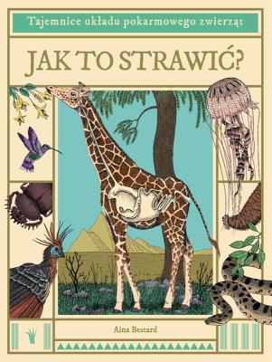 Jak to strawić? Tajemnice układu pokarmowego zwierząt. Autor: Bestard Aina, Víctor Sabaté. SmakLiter.pl Okładka książki Jak to strawić? Tajemnice układu pokarmowego zwierząt