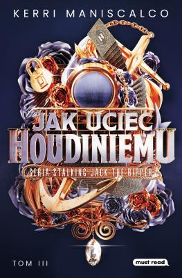 Jak uciec Houdiniemu. Stalking Jack the Ripper. Autor: Kerri Maniscalco. SmakLiter.pl Okładka książki Jak uciec Houdiniemu. Stalking Jack the Ripper