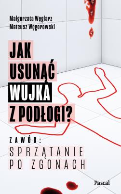 Okładka książki Jak usunąć wujka z podłogi? Zawód: sprzątanie po zgonach