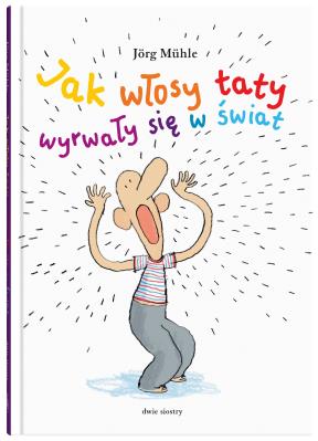 Okładka książki Jak włosy taty wyrwały się w świat