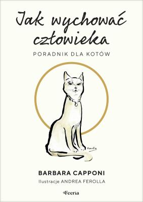 Jak wychować człowieka. Poradnik dla kotów. Autor: Capponi Barbara. SmakLiter.pl Okładka książki Jak wychować człowieka. Poradnik dla kotów