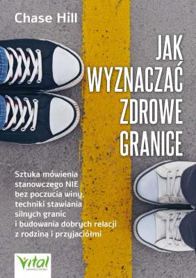Jak wyznaczać zdrowe granice. Autor: Chase Hill. SmakLiter.pl Okładka książki Jak wyznaczać zdrowe granice