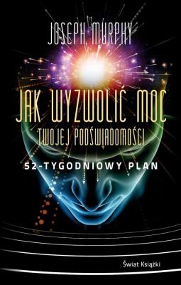Okładka książki Jak wyzwolić moc twojej podświadomości: 52-tygodniowy plan