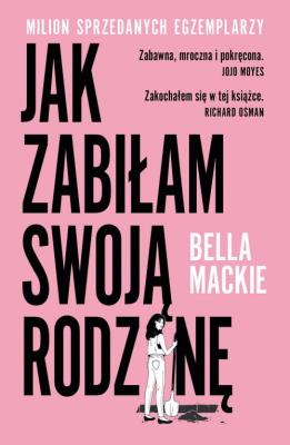 Jak zabiłam swoją rodzinę. Autor: Bella Mackie. SmakLiter.pl Okładka książki Jak zabiłam swoją rodzinę