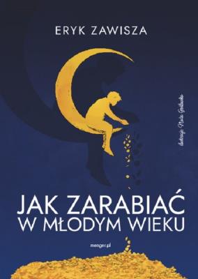 Jak zarabiać w młodym wieku. Autor: Zawisza Eryk. SmakLiter.pl Okładka książki Jak zarabiać w młodym wieku