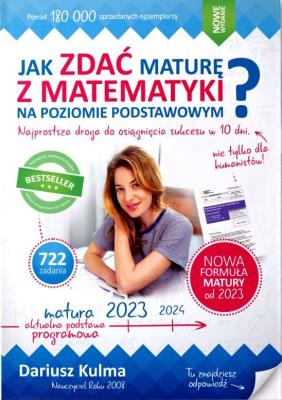 Jak zdać maturę z matematyki na poziomie podstawowym. Matura 2023. Autor: Kulma Dariusz. SmakLiter.pl Okładka książki Jak zdać maturę z matematyki na poziomie podstawowym. Matura 2023