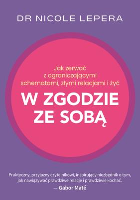 Jak zerwać z ograniczającymi schematami, złymi relacjami i żyć w zgodzie ze sobą. Autor: Nicole LePera. SmakLiter.pl Okładka książki Jak zerwać z ograniczającymi schematami, złymi relacjami i żyć w zgodzie ze sobą