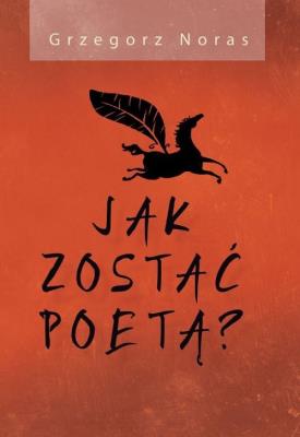 Jak zostać poetą?. Autor: Noras Grzegorz. SmakLiter.pl Okładka książki Jak zostać poetą?
