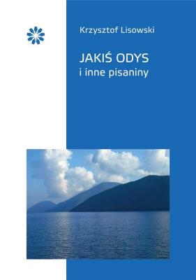 Jakiś Odys i inne pisaniny. Autor: Lisowski Krzysztof. SmakLiter.pl Okładka książki Jakiś Odys i inne pisaniny
