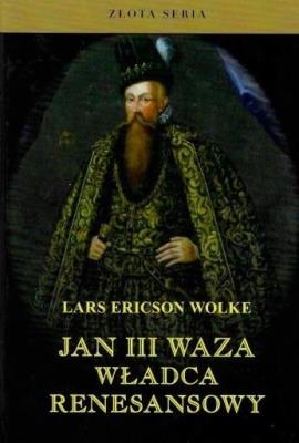 Jan III Waza. Władca renesansu w.2. Autor: Wolke Lars Ericson. SmakLiter.pl Okładka książki Jan III Waza. Władca renesansu w.2