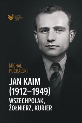 Okładka książki Jan Kaim (1912-1949). Wszechpolak, żołnierz...