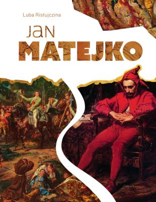 Jan Matejko. Autor: Luba Ristujczina. SmakLiter.pl Okładka książki Jan Matejko