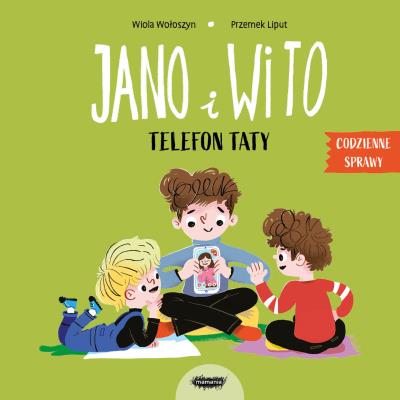 Jano i Wito. Telefon taty. Autor: Wiola Wołoszyn. SmakLiter.pl Okładka książki Jano i Wito. Telefon taty