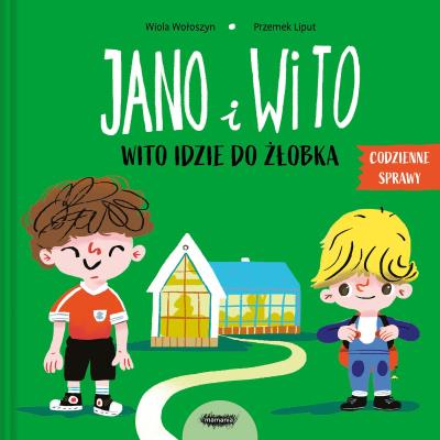 Jano i Wito. Wito idzie do żłobka. Autor: Wiola Wołoszyn, Liput Przemek. SmakLiter.pl Okładka książki Jano i Wito. Wito idzie do żłobka