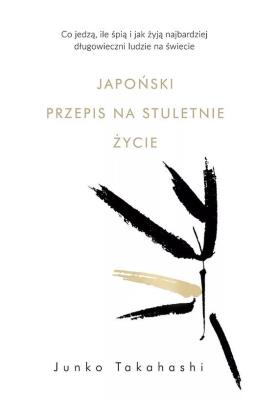 Japoński przepis na stuletnie życie DL. Autor: Junko Takahashi. SmakLiter.pl Okładka książki Japoński przepis na stuletnie życie DL