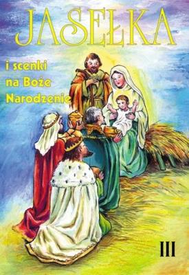 Jasełka i scenki na Boże Narodzenie T.3. Autor:   Praca zbiorowa. SmakLiter.pl Okładka książki Jasełka i scenki na Boże Narodzenie T.3