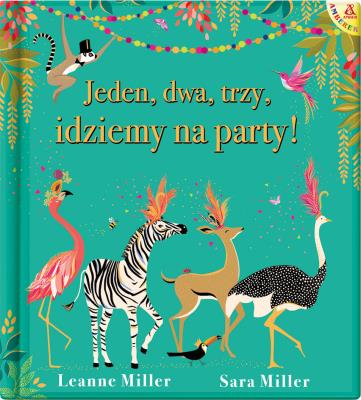 Jeden, dwa, trzy, idziemy na party!. Autor: Miller Leanne, Miller Sara. SmakLiter.pl Okładka książki Jeden, dwa, trzy, idziemy na party!