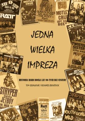 Jedna wielka impreza Historia Hard Rocka lat 80. bez cenzury. Autor: Beaujour Tom, Bienstock Richard. SmakLiter.pl Okładka książki Jedna wielka impreza Historia Hard Rocka lat 80. bez cenzury