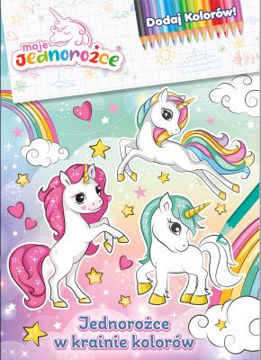 Okładka książki Jednorożce w krainie kolorów. Moje jednorożce. Dodaj kolorów