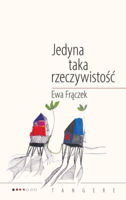 Jedyna taka rzeczywistość. Autor: Frączek Ewa. SmakLiter.pl Okładka książki Jedyna taka rzeczywistość