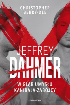 Jeffrey Dahmer. W głąb umysłu kanibala-zabójcy. Autor: CHRISTOPHER BERRY-DEE. SmakLiter.pl Okładka książki Jeffrey Dahmer. W głąb umysłu kanibala-zabójcy