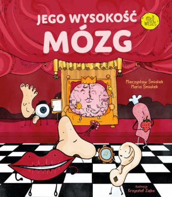Jego Wysokość Mózg. Autor: Mieczysław Śmiałek, Maria Śmiałek, Krzysztof Zięba. SmakLiter.pl Okładka książki Jego Wysokość Mózg