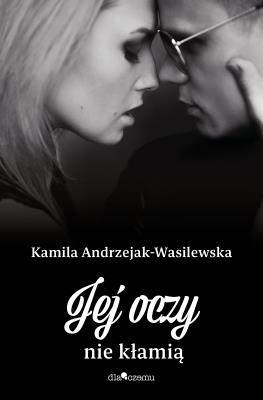 Jej oczy nie kłamią. Oni. Tom 3. Autor: Kamila Andrzejak-Wasilewska. SmakLiter.pl Okładka książki Jej oczy nie kłamią. Oni. Tom 3