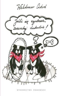 Jeśli się zgadzasz, zaszczekaj dwukrotnie! w.2021. Autor: Cichoń Waldemar, Magdalena Nowacka-Kolano. SmakLiter.pl Okładka książki Jeśli się zgadzasz, zaszczekaj dwukrotnie! w.2021