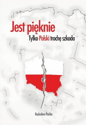 Okładka książki Jest pięknie, tylko Polski trochę szkoda