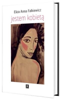 Jestem kobietą. Autor: Eliza Anna Falkiewicz. SmakLiter.pl Okładka książki Jestem kobietą