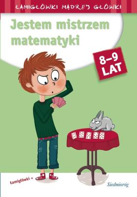 Jestem mistrzem matematyki. Łamigłówki mądrej... Autor: Opracowanie zbiorowe. SmakLiter.pl Okładka książki Jestem mistrzem matematyki. Łamigłówki mądrej..
