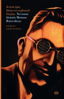 Jestem tym, który rozszyfrował Enigmę. Autor: Robert Gawłowski (red.). SmakLiter.pl Okładka książki Jestem tym, który rozszyfrował Enigmę