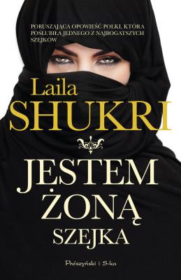 Jestem żoną szejka. Autor: Laila Shukri. SmakLiter.pl Okładka książki Jestem żoną szejka