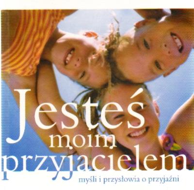 Okładka książki Jesteś moim przyjacielem. Myśli i przysłowia o przyjaźni