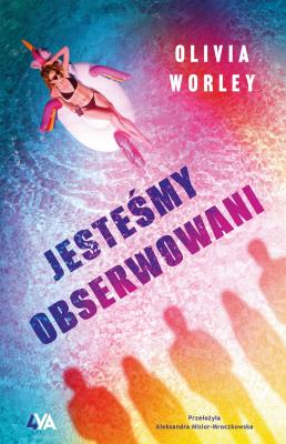 Jesteśmy obserwowani. Autor: Worley Olivia. SmakLiter.pl Okładka książki Jesteśmy obserwowani
