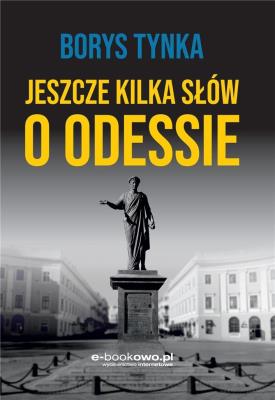 Jeszcze kilka słów o Odessie. Autor: Tynka Borys. SmakLiter.pl Okładka książki Jeszcze kilka słów o Odessie