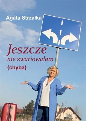 Jeszcze nie zwariowałam (chyba) w.2. Autor: Strzałka Agata. SmakLiter.pl Okładka książki Jeszcze nie zwariowałam (chyba) w.2