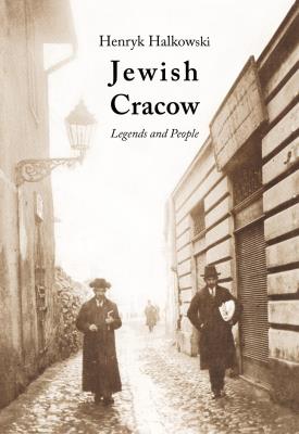 Jewish Cracow. Legends and People. Autor: Halkowski Henryk. SmakLiter.pl Okładka książki Jewish Cracow. Legends and People
