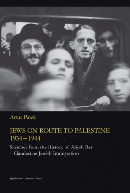 Jews on route to Palestine 1934-1944. Autor: Patek Artur. SmakLiter.pl Okładka książki Jews on route to Palestine 1934-1944