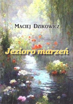 Jezioro marzeń. Autor: Maciej Dzikowicz. SmakLiter.pl Okładka książki Jezioro marzeń
