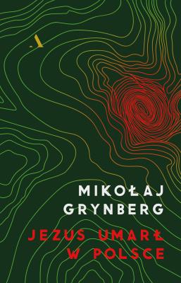 Jezus umarł w Polsce. Autor: Grynberg Mikołaj. SmakLiter.pl Okładka książki Jezus umarł w Polsce