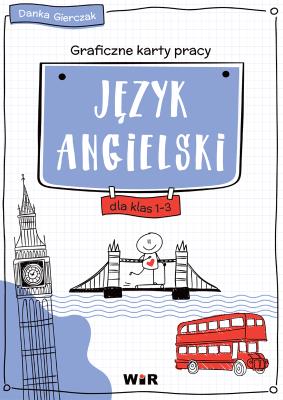 Język angielski Graficzne karty pracy dla klas 1-3 szkoły podstawowej. Autor: Danka Gierczak. SmakLiter.pl Okładka książki Język angielski Graficzne karty pracy dla klas 1-3 szkoły podstawowej